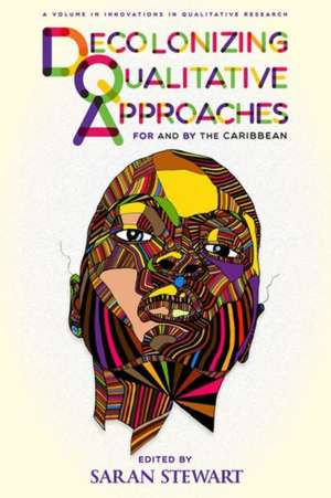 Decolonizing Qualitative Approaches for and by the Caribbean (hc) de Saran Stewart