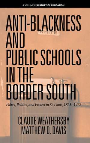 Anti-Blackness and Public Schools in the Border South de Claude Weathersby