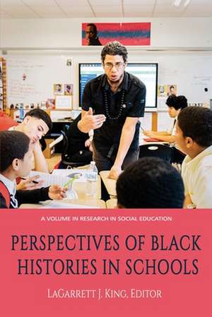 Perspectives of Black Histories in Schools de Lagarrett J. King