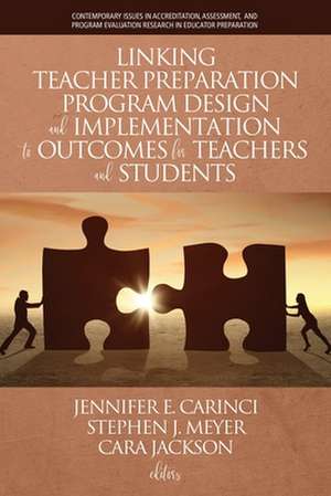 Linking Teacher Preparation Program Design and Implementation to Outcomes for Teachers and Students de Jennifer E. Carinci