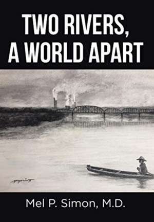 Two Rivers, a World Apart de Mel P. Simon M. D.