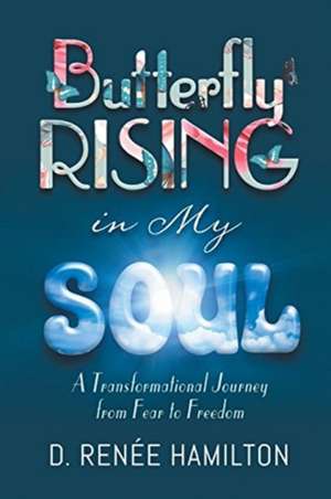 Butterfly Rising in My Soul de D. Renée Hamilton