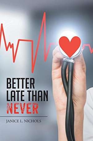 Better Late Than Never de Janice L. Nichols