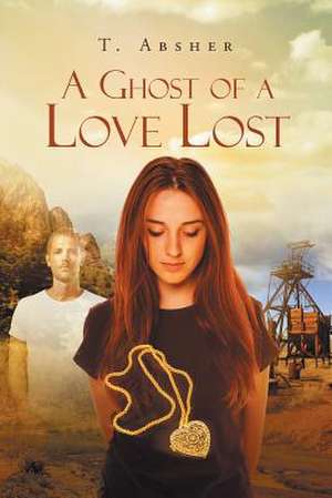 A Ghost of a Love Lost de T. Absher