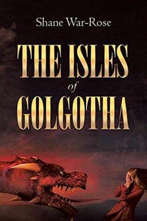 The Isles Of Golgotha de Shane War-Rose