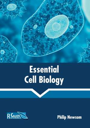 Essential Cell Biology de Philip Newsom