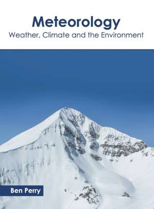 Meteorology: Weather, Climate and the Environment de Ben Perry