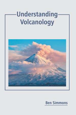 Understanding Volcanology de Ben Simmons