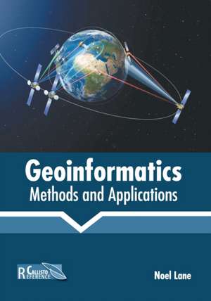 Geoinformatics: Methods and Applications de Noel Lane