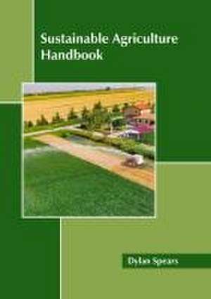 Sustainable Agriculture Handbook de Dylan Spears