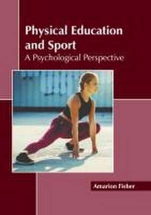 Physical Education and Sport: A Psychological Perspective de Amarion Fisher