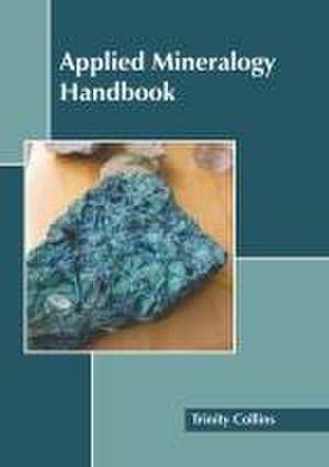 Applied Mineralogy Handbook de Trinity Collins