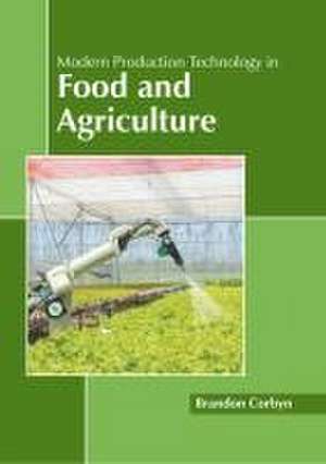 Modern Production Technology in Food and Agriculture de Brandon Corbyn