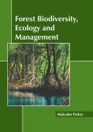 Forest Biodiversity, Ecology and Management de Malcolm Fisher