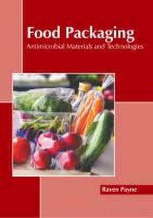 Food Packaging: Antimicrobial Materials and Technologies de Raven Payne