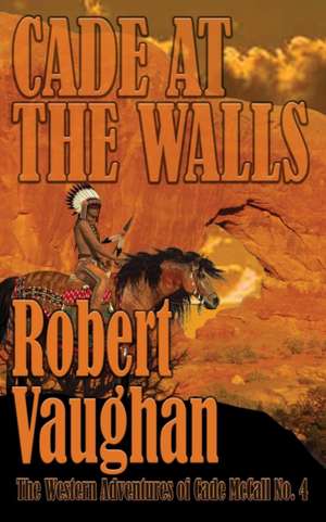 Cade At The Walls de Robert Vaughan