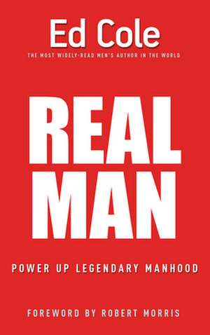 Real Man: Power Up Legendary Manhood de Edwin Louis Cole