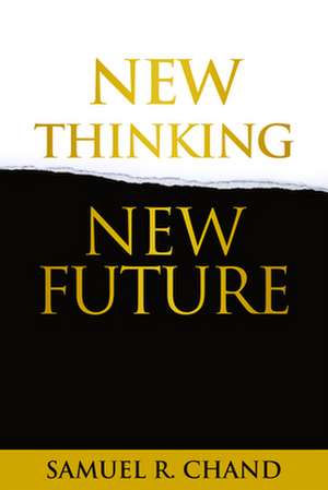 New Thinking, New Future de Samuel R Chand