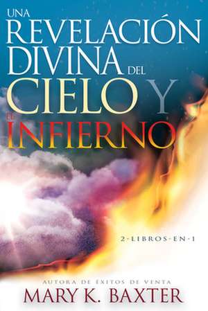 Una Revelación Divina del Cielo Y El Infierno de Mary K. Baxter