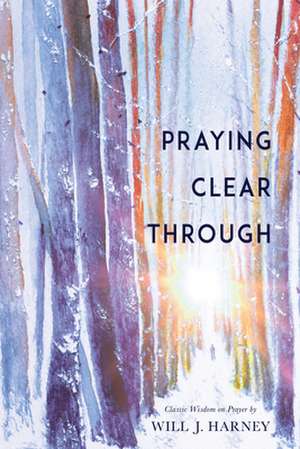 Praying Clear Through de Will J Harney