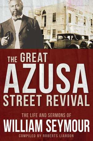 The Great Azusa Street Revival de Roberts Liardon