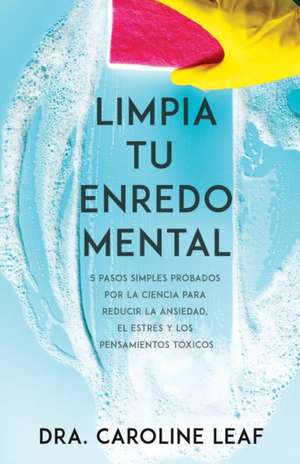 Limpia Tu Enredo Mental de Dr Caroline Leaf