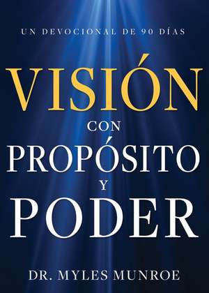 Visión Con Propósito Y Poder de Myles Munroe