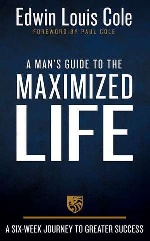 A Man's Guide to the Maximized Life de Edwin Louis Cole