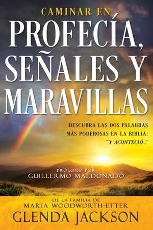 Caminar En Profecía, Señales Y Maravillas (Spanish Language Edition, Walking in Prophecy Signs & Wonders (Spanish)) de Glenda Jackson