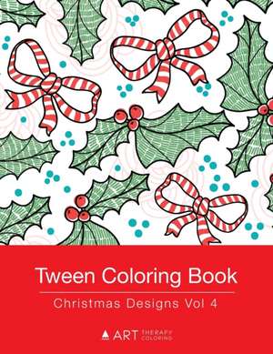 Tween Coloring Book: Christmas Designs Vol 4: Colouring Book for Teenagers, Young Adults, Boys, Girls, Ages 9-12, 13-16, Cute Arts & Craft de Art Therapy Coloring