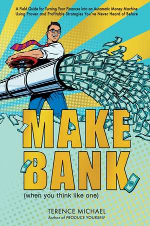 Make Bank (when you think like one) de Terence Michael