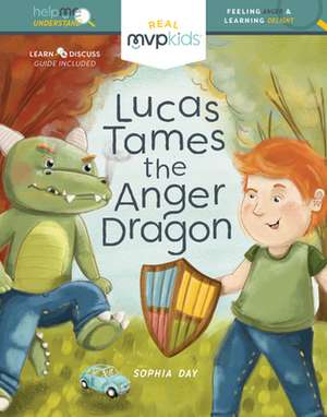 Lucas Tames the Anger Dragon: Feeling Anger and Learning Delight de Sophia Day