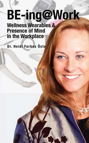 BE-ing@Work: Wearables and Presence of Mind in the Workplace de Heidi Forbes Öste