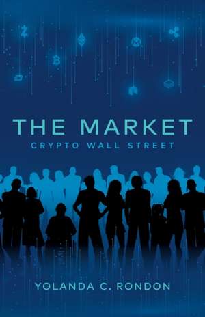 The Market: Crypto Wall Street de Yolanda C. Rondon