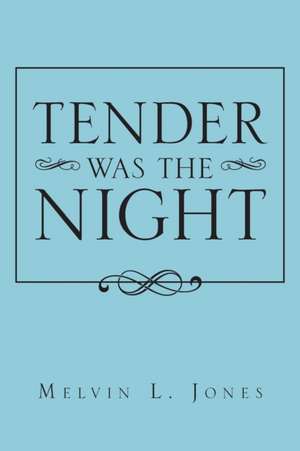 Tender Was the Night de Melvin L. Jones