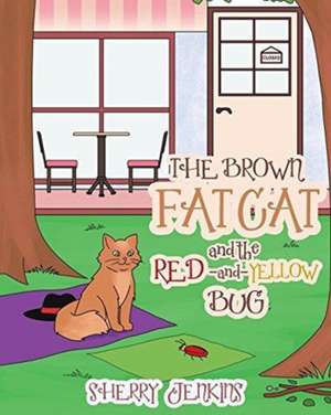 The Brown Fat Cat and the Red and Yellow Bug de Sherry Jenkins