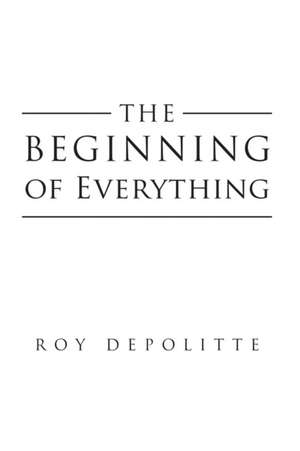 The Beginning of Everything de Roy Depolitte