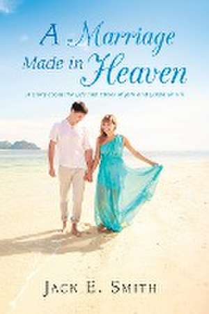 A Marriage Made in Heaven de Jack E. Smith Sr.