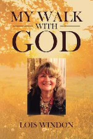 My Walk with God de Lois Windon