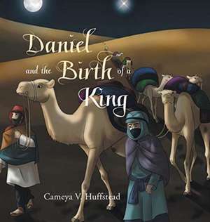 Daniel and the Birth of a King de Cameya V. Huffstead