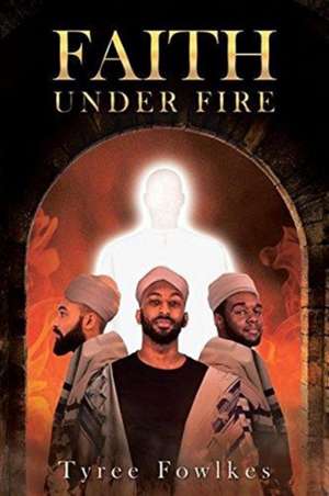 Faith Under Fire de Tyree Fowlkes