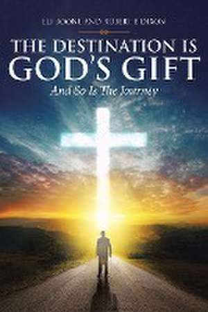 The Destination Is God's Gift And So Is The Journey de Eli Boone