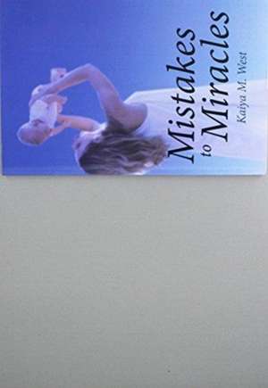 Mistakes to Miracles de Kaiya M. West