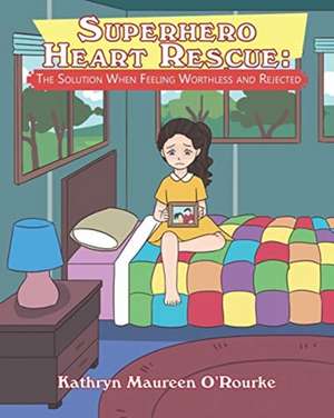 Superhero Heart Rescue de Kathryn Maureen O'Rourke