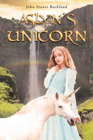 Aslyn's Unicorn de John Stuart Buckland