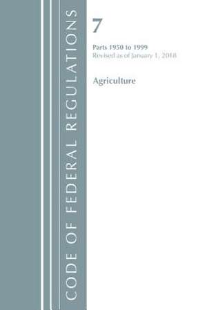 Code of Federal Regulations, Title 07 Agriculture 1950-1999, Revised as of January 1, 2018 de Office Of The Federal Register (U.S.)