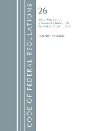 Code of Federal Regulations, Title 26 Internal Revenue 1.140-1.169, Revised as of April 1, 2018 de Office Of The Federal Register (U.S.)