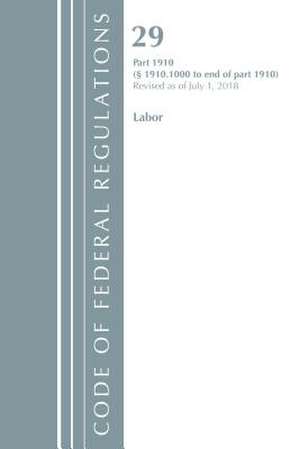 Code of Federal Regulations, Title 29 Labor/OSHA 1910.1000-End, Revised as of July 1, 2018 de Office Of The Federal Register (U.S.)