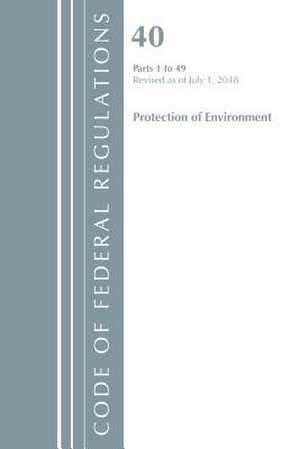 Code of Federal Regulations, Title 40 Protection of the Environment 1-49, Revised as of July 1, 2018 de Office Of The Federal Register (U.S.)