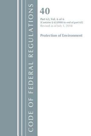 Code of Federal Regulations, Title 40 Protection of the Environment 63.8980-End, Revised as of July 1, 2018 V 6 of 6 de Office Of The Federal Register (U.S.)